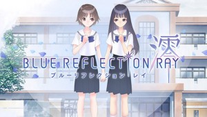 BLUE REFLECTION: RAY (BLUE REFLECTION RAY)